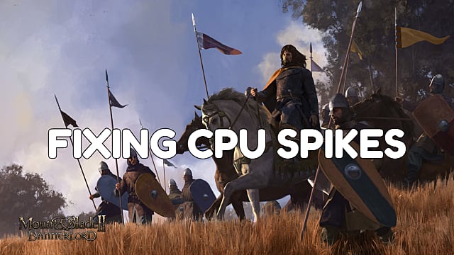 Mount and Blade 2: Bannerlord CPU Temp Spike Fix
