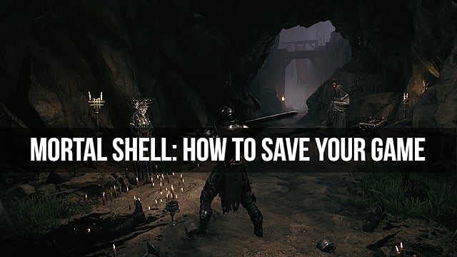 Mortal Shell Guide: Comment sauvegarder votre partie
