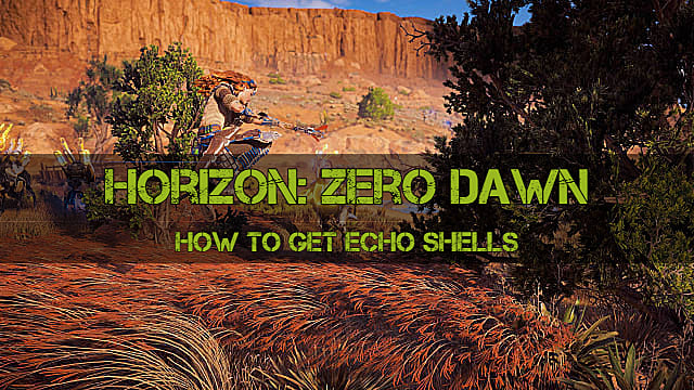 Comment obtenir des coquilles d'écho dans Horizon Zero Dawn
