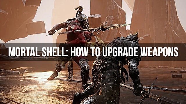 Mortal Shell Guide: Comment améliorer les armes
