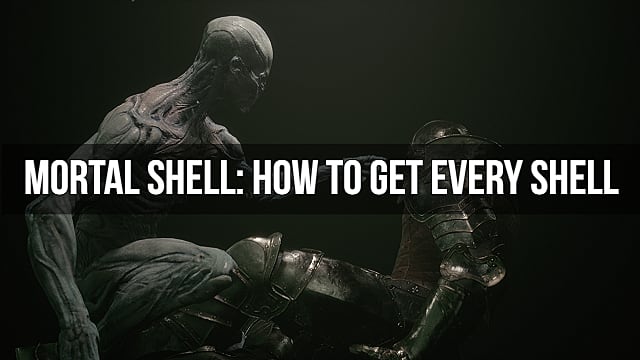 Procédure pas à pas de Mortal Shell: Comment obtenir chaque Shell
