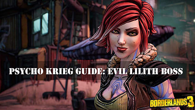 Borderlands 3 Psycho Krieg Evil Lilith Boss Guide
