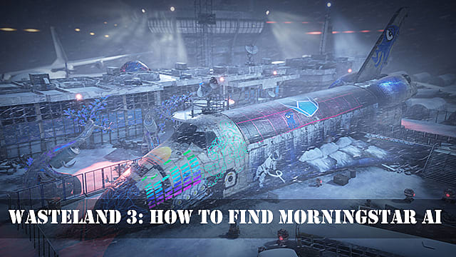 Guide Wasteland 3: Comment trouver Morningstar AI
