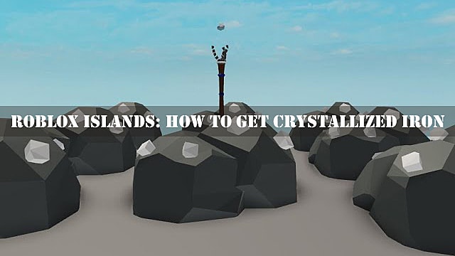 Guide des îles Roblox: Comment obtenir du fer cristallisé
