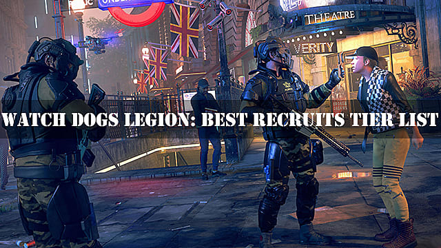 Watch Dogs Legion Best Recruit Tier List Guide
