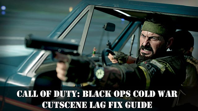 Black Ops Cold War Cutscene Lag Fix Guide
