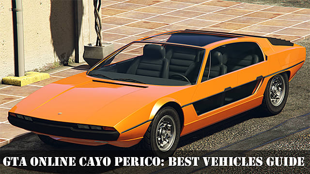 GTA Online Cayo Perico: Guide des meilleurs véhicules
