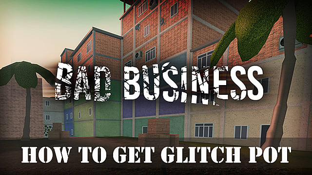 Roblox Bad Business: Comment obtenir Glitch Pot

