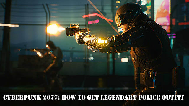 Tenue de police légendaire Cyberpunk 2077: comment l'obtenir

