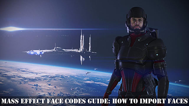 Guide des codes de visage Mass Effect: Comment importer des faces
