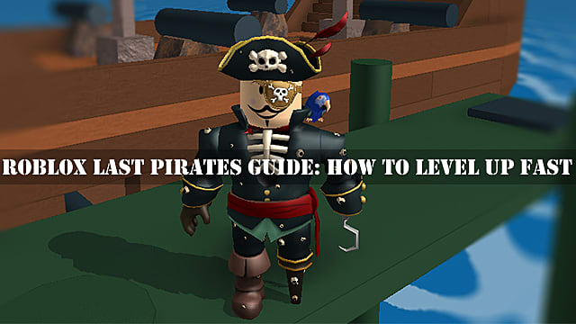 Guide Roblox Last Pirates: Comment monter de niveau rapidement
