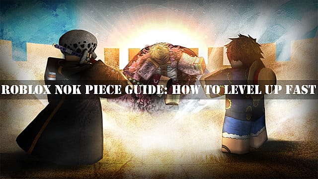 Roblox Nok Piece Guide: Comment passer rapidement au niveau supérieur
