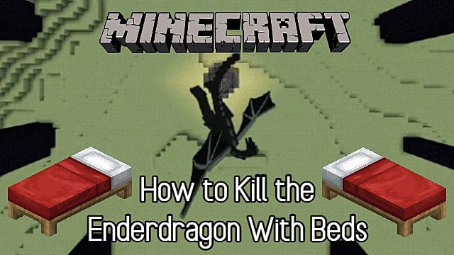 Minecraft : Comment tuer l'Enderdragon avec des lits
