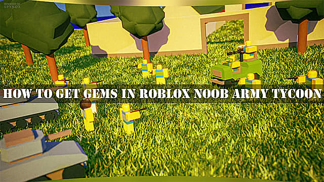 Comment obtenir des gemmes dans Roblox Noob Army Tycoon
