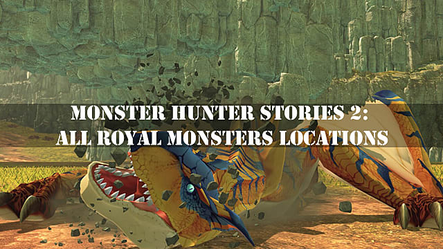 Monster Hunter Stories 2: Tous les emplacements des monstres royaux

