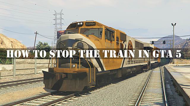 Comment arrêter un train dans GTA 5
