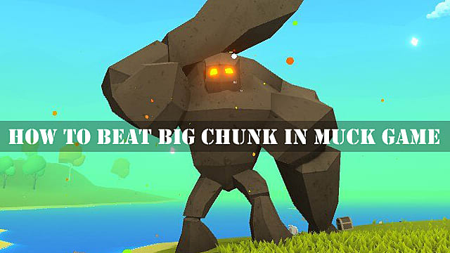 Muck : Comment battre Big Chunk
