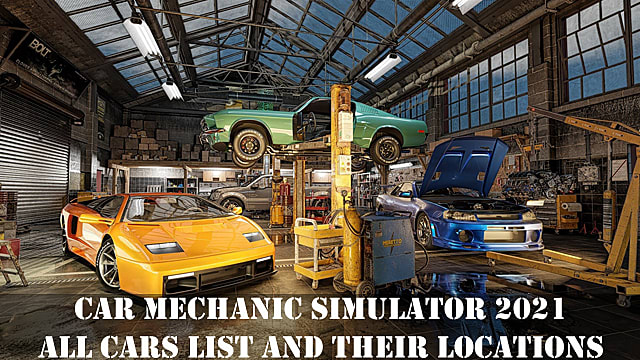 Car Mechanic Simulator 2021: Liste de toutes les voitures et leurs emplacements
