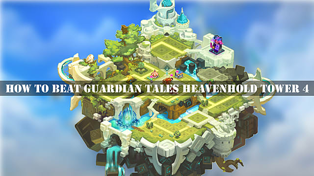 Comment battre Guardian Tales Heavenhold Tower 4
