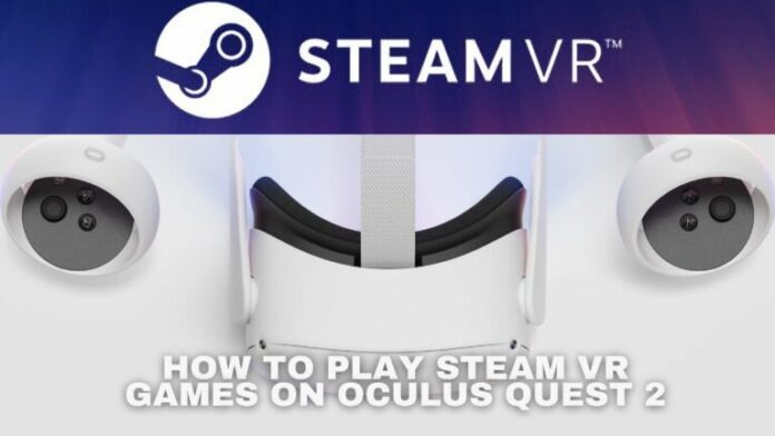 Comment jouer aux jeux Steam VR sur Oculus Quest 2
