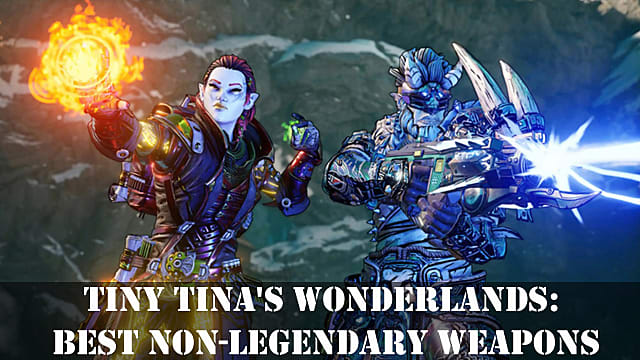 Tiny Tina's Wonderlands: Liste des meilleures armes non légendaires
