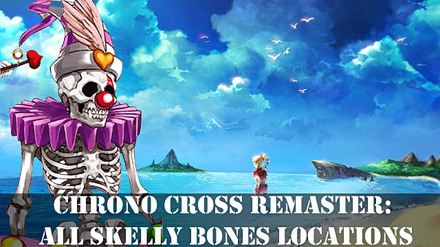 Chrono Cross Remaster: tous les emplacements de Skelly Bones
