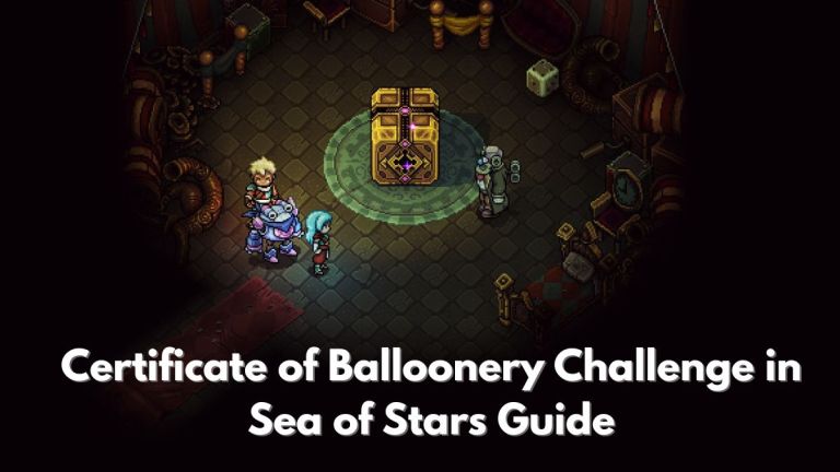 Comment obtenir le certificat de ballowery in Sea of ​​Stars: Chares of the Watchmaker