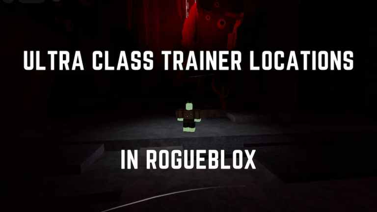 Tous les emplacements des entraîneurs ultra classe à Rogueblox