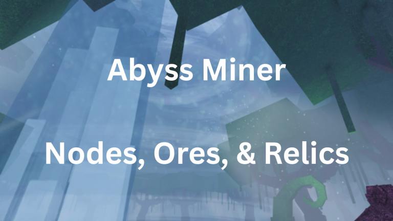 Tous les minerais Abyss Miner, les nœuds et les reliques - emplacements, valeurs et plus encore