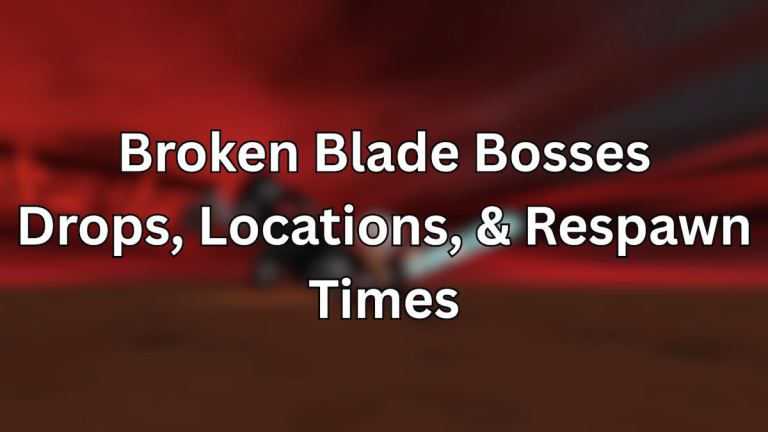Tous les boss de lame brisée – Emplacements, gouttes et temps de réapparition